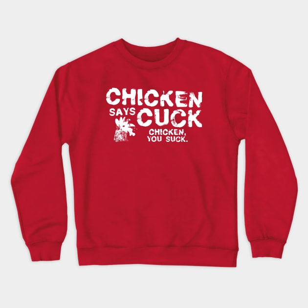 Chicken Says Cuck Crewneck Sweatshirt by CreatureCorp